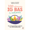 100 aliments IG bas à volonté (Nouvelle édition)